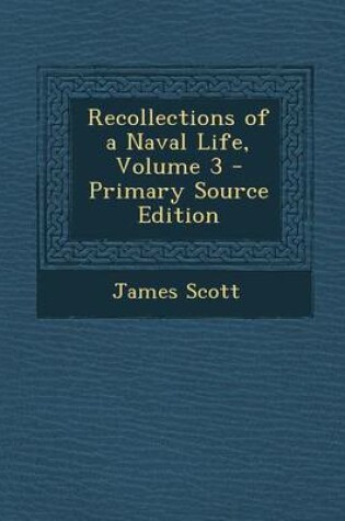 Cover of Recollections of a Naval Life, Volume 3 - Primary Source Edition