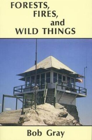 Cover of Forests, Fires, and Wild Things