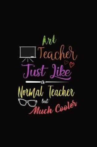 Cover of Art Teacher Just Like a Normal Teacher But Much Cooler