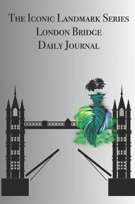 Book cover for The Iconic Landmark Series London Bridge Daily Journal