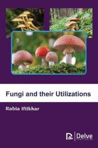 Cover of Fungi and their Utilizations
