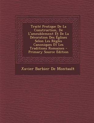 Book cover for Traite Pratique de La Construction, de L'Ameublement Et de La Decoration Des Eglises Selon Les Regles Canoniques Et Les Traditions Romaines - Primary