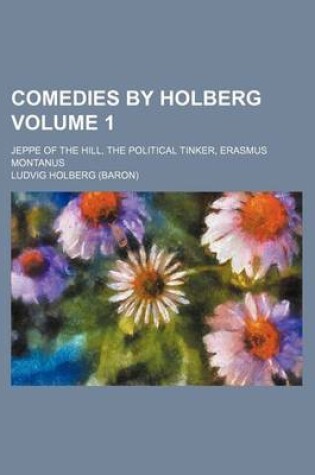 Cover of Comedies by Holberg; Jeppe of the Hill, the Political Tinker, Erasmus Montanus Volume 1