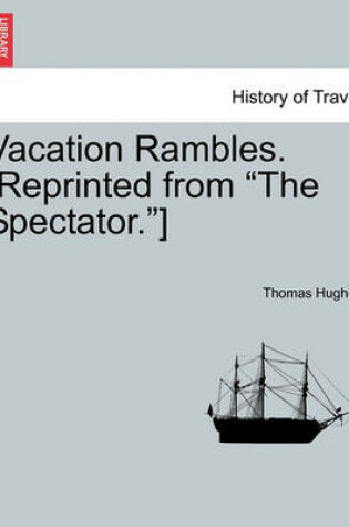 Cover of Vacation Rambles. [reprinted from the Spectator.]