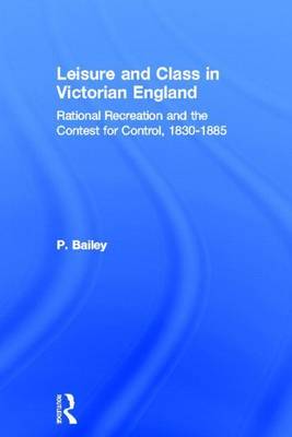 Book cover for Leisure and Class in Victorian England: Rational Recreation and the Contest for Control, 1830-1885