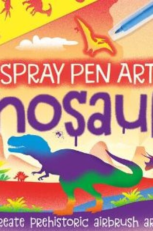 Cover of Dinosaurs Spray Pen Art