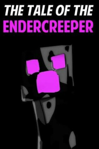 Cover of The Tale of the Endercreeper