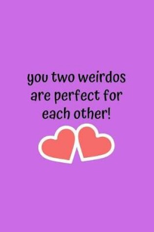 Cover of You Two Weirdos Are Perfect For Each Other!