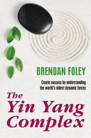 Cover of The Yin Yang Complex: Create success by understanding one of the world’s oldest dynamic forces.