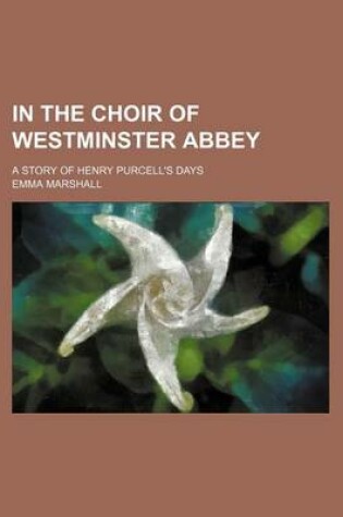 Cover of In the Choir of Westminster Abbey; A Story of Henry Purcell's Days