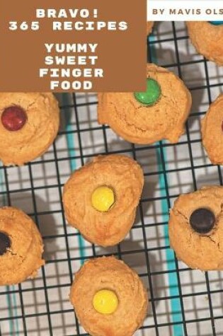 Cover of Bravo! 365 Yummy Sweet Finger Food Recipes