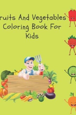 Cover of Fruits And Vegetables Coloring Book For Kids