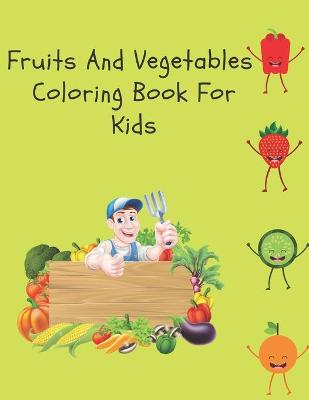 Book cover for Fruits And Vegetables Coloring Book For Kids