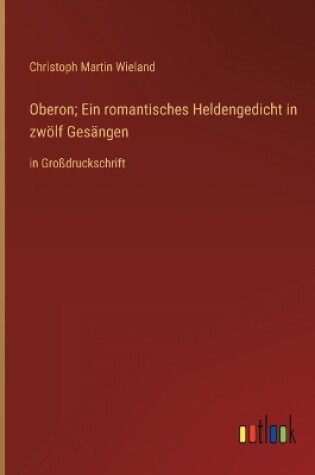 Cover of Oberon; Ein romantisches Heldengedicht in zwölf Gesängen