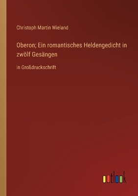 Book cover for Oberon; Ein romantisches Heldengedicht in zwölf Gesängen