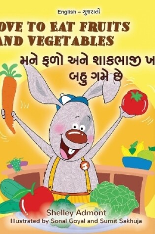 Cover of I Love to Eat Fruits and Vegetables (English Gujarati Bilingual Children's Book)