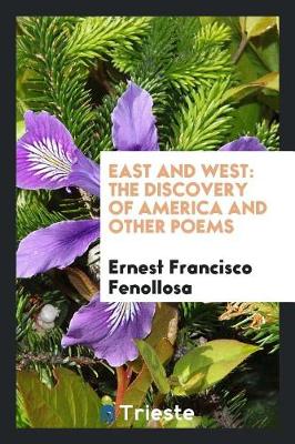 Book cover for East and West. the Discovery of America and Other Poems