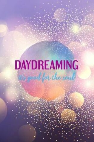 Cover of Daydreaming It's Good For The Soul