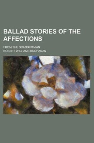 Cover of Ballad Stories of the Affections; From the Scandinavian