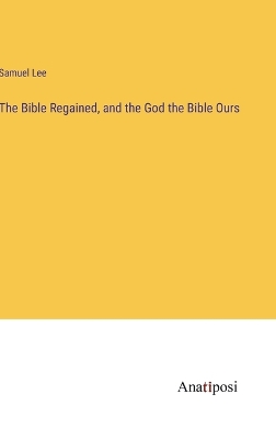 Book cover for The Bible Regained, and the God the Bible Ours