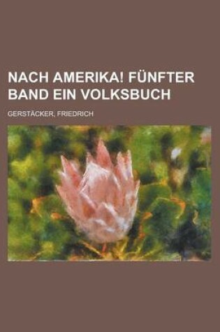 Cover of Nach Amerika! Funfter Band Ein Volksbuch