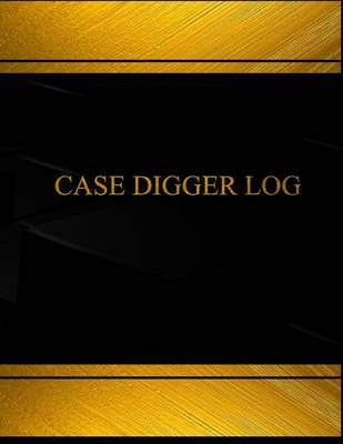 Book cover for Case Digger Log (Log Book, Journal - 125 pgs, 8.5 X 11 inches)