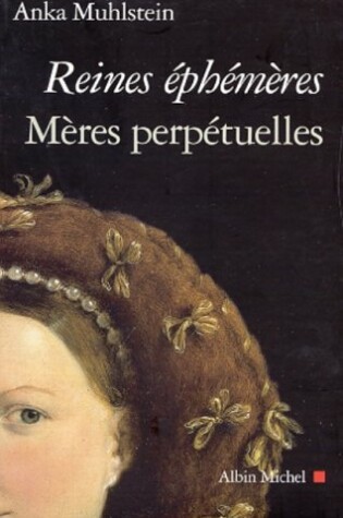 Cover of Reines Ephemeres, Meres Perpetuelles