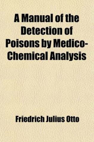 Cover of A Manual of the Detection of Poisons by Medico-Chemical Analysis