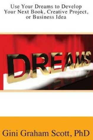 Cover of Use Your Dreams to Develop Your Next Book, Creative Project, or Business Idea