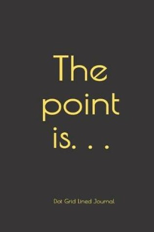 Cover of The point is. . .