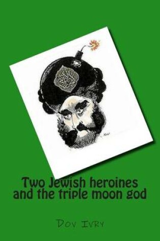 Cover of Two Jewish heroines and the triple moon god