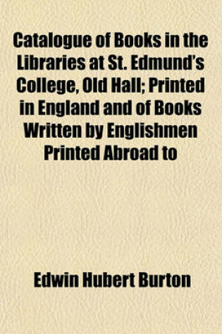 Cover of Catalogue of Books in the Libraries at St. Edmund's College, Old Hall; Printed in England and of Books Written by Englishmen Printed Abroad to