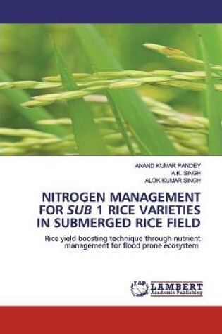 Cover of Nitrogen Management for Sub 1 Rice Varieties in Submerged Rice Field