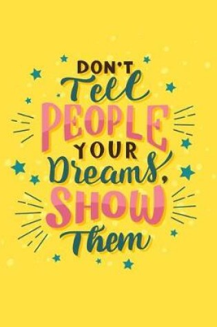 Cover of Don't Tell People You Dreams Show Them Notebook Journal