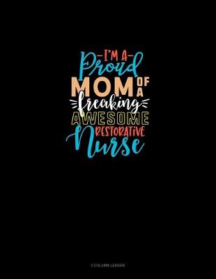 Book cover for I'm A Proud Mom Of A Freaking Awesome Restorative Nurse