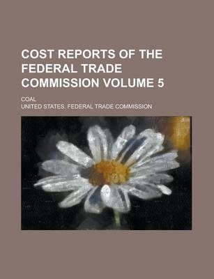 Book cover for Cost Reports of the Federal Trade Commission; Coal Volume 5