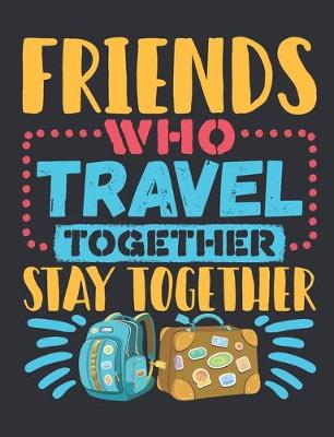 Book cover for Friends Who Travel Together Stay Together