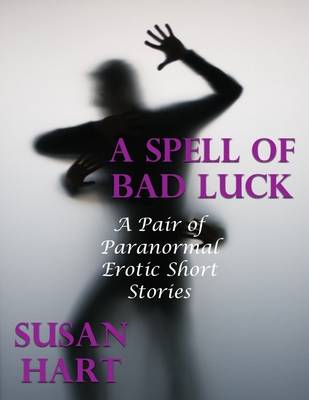 Book cover for A Spell of Bad Luck: A Pair of Paranormal Erotic Short Stories