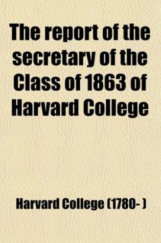 Cover of The Report of the Secretary of the Class of 1863 of Harvard College