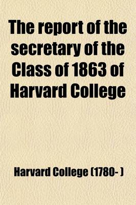 Book cover for The Report of the Secretary of the Class of 1863 of Harvard College