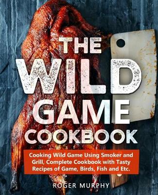 Book cover for The Wild Game Cookbook