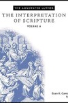 Book cover for The Annotated Luther: The Interpretation of Scripture