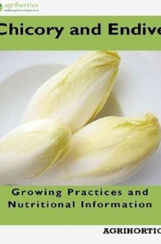 Cover of Chicory and Endive: Growing Practices and Nutritional Information