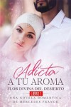 Book cover for Adicta A Tu Aroma. Flor Divina del Desierto. Una Novela Romántica de Mercedes Franco (Libro 1)