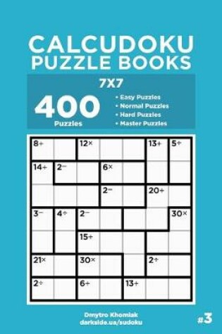 Cover of Calcudoku Puzzle Books - 400 Easy to Master Puzzles 7x7 (Volume 3)