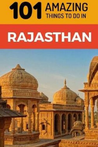 Cover of 101 Amazing Things to Do in Rajasthan