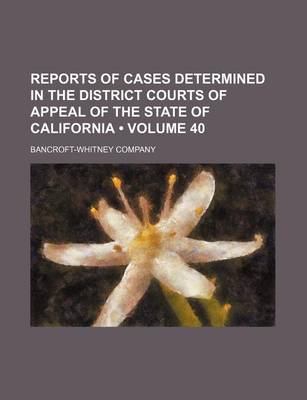 Book cover for Reports of Cases Determined in the District Courts of Appeal of the State of California (Volume 40)