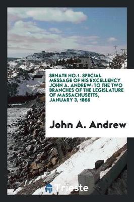 Book cover for Senate No.1. Special Message of His Excellency John A. Andrew