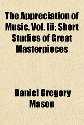 Book cover for The Appreciation of Music, Vol. III; Short Studies of Great Masterpieces