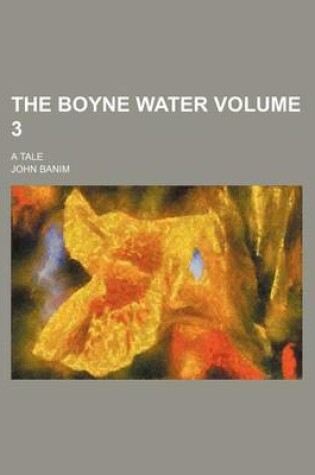 Cover of The Boyne Water Volume 3; A Tale